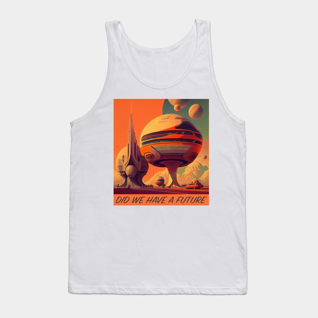 DID WE HAVE A FUTURE Tank Top by baseCompass